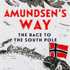 AMUNDSEN'S WAY - THE RACE TO THE SOUTH POLE