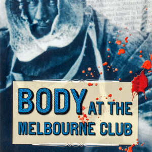 BODY AT THE MELBOURNE CLUB - ARMYTAGE
