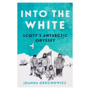 INTO THE WHITE - SCOTT'S ANTARCTIC ODDYSSEY