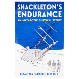 SHACKLETON'S ENDURANCE - JOANNA GROCHOWICZ