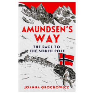AMUNDSEN'S WAY - THE RACE TO THE SOUTH POLE