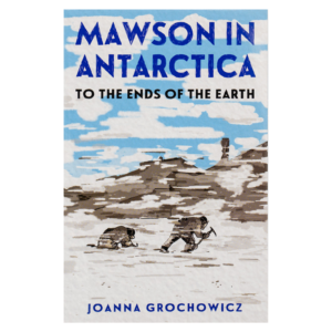 MAWSON IN ANTARCTICA - JOANNA GROCHOWICZ