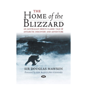 HOME OF THE BLIZZARD - DOUGLAS MAWSON