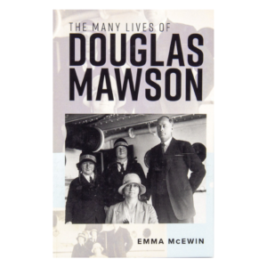MANY LIVES OF DOUGLAS MAWSON - EMMA MCEWIN